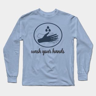 Wash your hands Long Sleeve T-Shirt